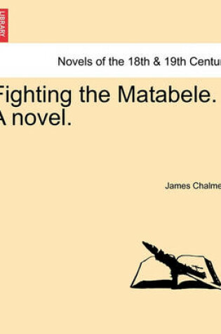 Cover of Fighting the Matabele. a Novel.