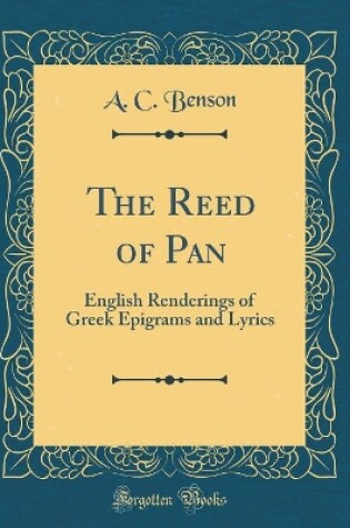 Cover of The Reed of Pan: English Renderings of Greek Epigrams and Lyrics (Classic Reprint)