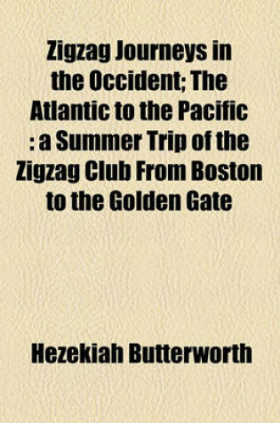 Cover of Zigzag Journeys in the Occident; The Atlantic to the Pacific