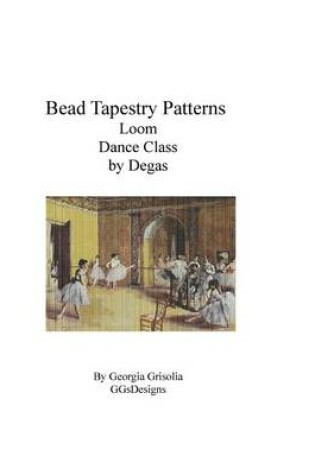 Cover of Bead Tapestry Patterns Loom Dance Class by Degas