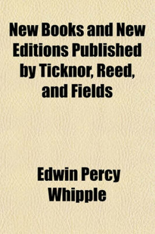 Cover of New Books and New Editions Published by Ticknor, Reed, and Fields