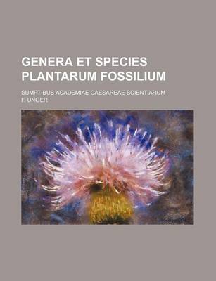 Book cover for Genera Et Species Plantarum Fossilium; Sumptibus Academiae Caesareae Scientiarum