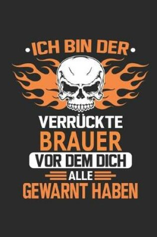 Cover of Ich bin der verruckte Brauer vor dem dich alle gewarnt haben