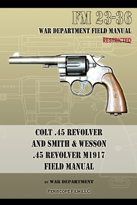 Book cover for Colt .45 Revolver and Smith & Wesson .45 Revolver M1917 Field Manual