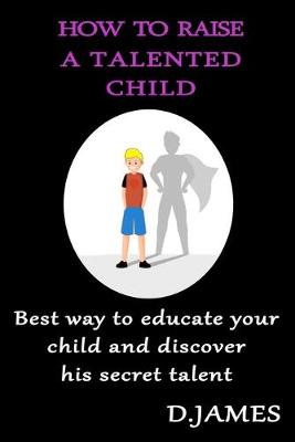 Book cover for How to Raise a Talented Child