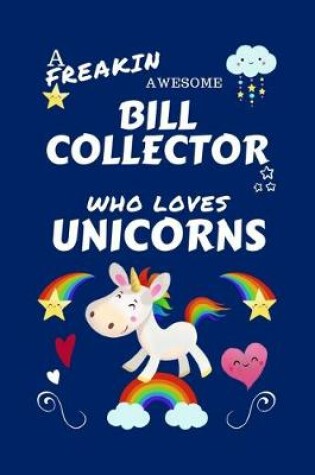 Cover of A Freakin Awesome Bill Collector Who Loves Unicorns