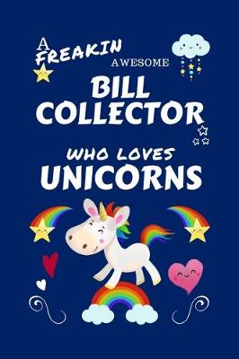 Book cover for A Freakin Awesome Bill Collector Who Loves Unicorns