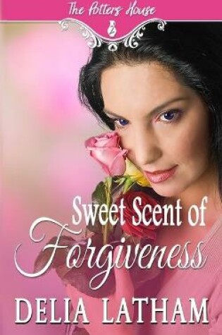Cover of Sweet Scent of Forgiveness