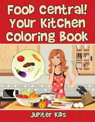 Book cover for Food Central! Your Kitchen Coloring Book