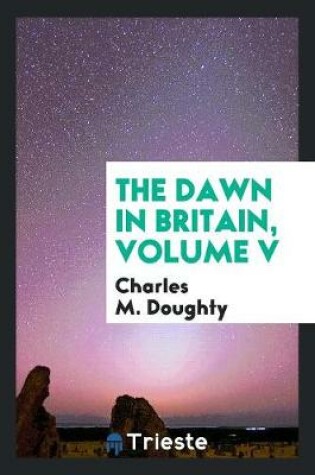 Cover of The Dawn in Britain, Volume V