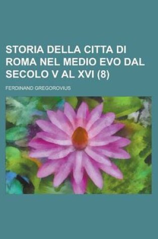 Cover of Storia Della Citta Di Roma Nel Medio Evo Dal Secolo V Al XVI (8)