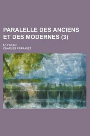 Cover of Paralelle Des Anciens Et Des Modernes; La Poesie (3 )
