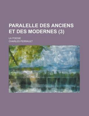 Book cover for Paralelle Des Anciens Et Des Modernes; La Poesie (3 )