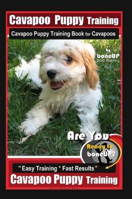 Book cover for Cavapoo Puppy Training, Cavapoo Puppy Training Book for Cavapoos By BoneUP DOG Training Are You Ready to Bone Up?