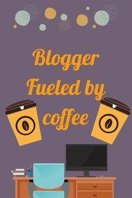 Book cover for Blogger Fueled by coffee