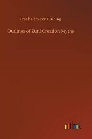 Cover of Outlines of Zuni Creation Myths