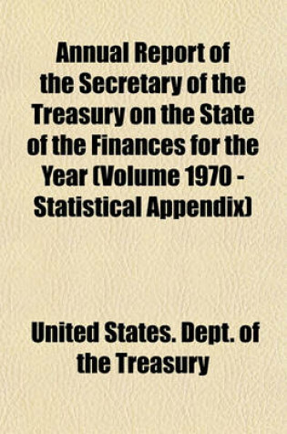 Cover of Annual Report of the Secretary of the Treasury on the State of the Finances for the Year (Volume 1970 - Statistical Appendix)