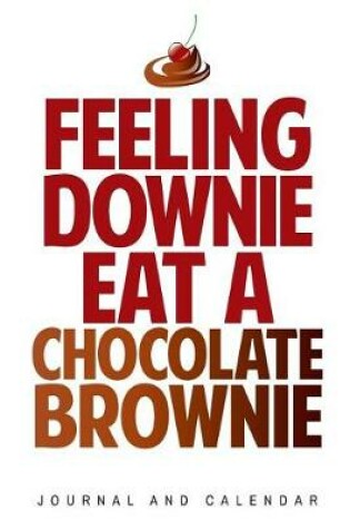 Cover of Feeling Downie Eat A Chocolate Brownie