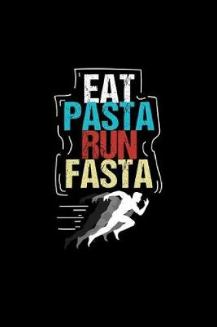 Cover of Eat Pasta Run Fasta