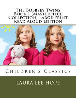 Book cover for The Bobbsey Twins Book 1 (Masterpiece Collection) Large Print Read Aloud Edition