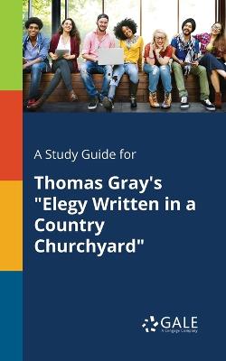 Book cover for A Study Guide for Thomas Gray's Elegy Written in a Country Churchyard
