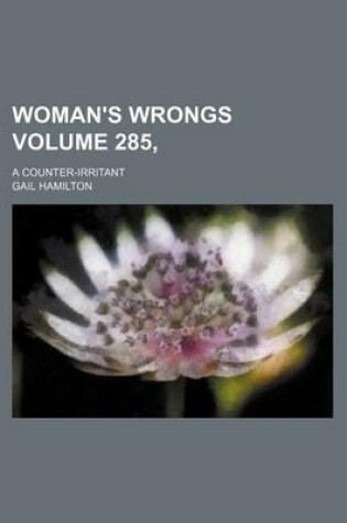 Cover of Woman's Wrongs Volume 285; A Counter-Irritant