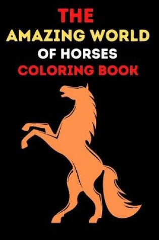 Cover of The Amazing World Of Horses Coloring Book