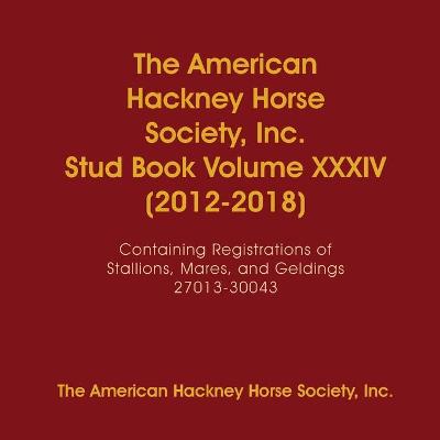 Book cover for The American Hackney Horse Society, Inc. Stud Book Volume XXXIV (2012-2018)