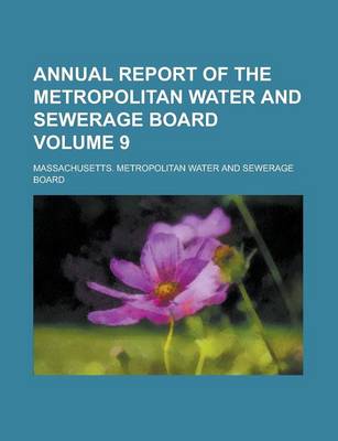 Book cover for Annual Report of the Metropolitan Water and Sewerage Board Volume 9