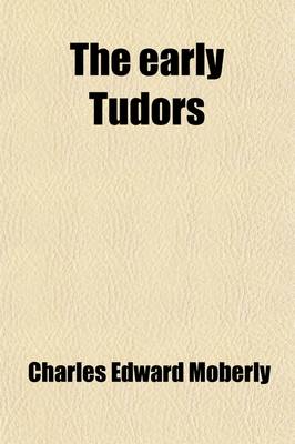 Book cover for The Early Tudors; Henry VII. Henry VIII.