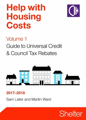 Book cover for Help With Housing Costs Volume 1: Guide To Universal Credit And Council Tax Rebates 2017-2018