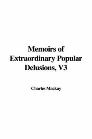 Cover of Memoirs of Extraordinary Popular Delusions, Volume 3