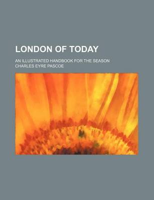 Book cover for London of Today; An Illustrated Handbook for the Season