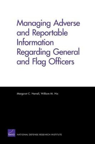 Cover of Managing Adverse and Reportable Information Regarding General and Flag Officers