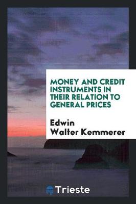 Book cover for Money and Credit Instruments in Their Relation to General Prices