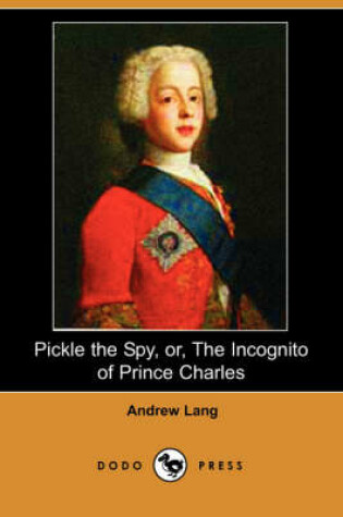 Cover of Pickle the Spy, Or, the Incognito of Prince Charles (Dodo Press)