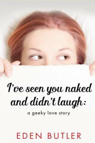 Cover of I've Seen You Naked and Didn't Laugh