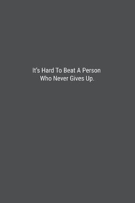 Book cover for It's Hard To Beat A Person Who Never Gives Up.