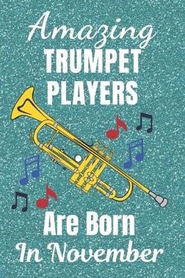 Book cover for Amazing Trumpet Players Are born In November