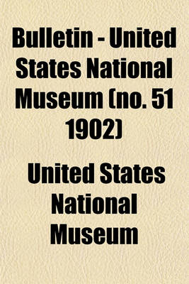 Book cover for Bulletin - United States National Museum (No. 51 1902)