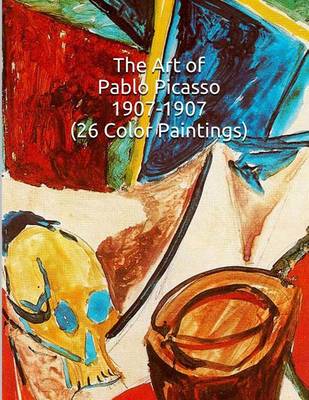 Book cover for The Art of Pablo Picasso 1907-1907 (26 Color Paintings)