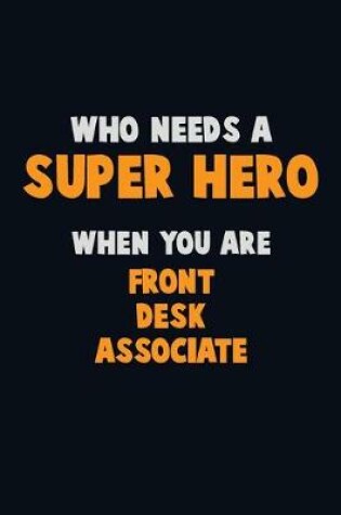 Cover of Who Need A SUPER HERO, When You Are Front Desk Associate