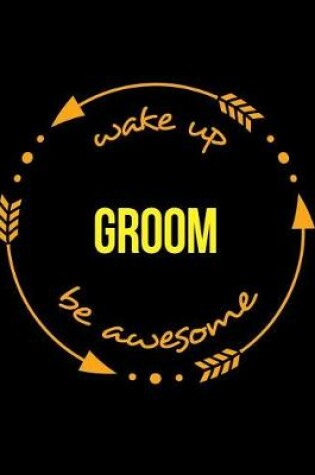 Cover of Wake Up Groom Be Awesome Notebook for Barbers and Hairdressers, Composition Journal