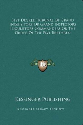 Cover of 31st Degree Tribunal of Grand Inquisitors or Grand Inspectors Inquisitors Commanders or the Order of the Five Brethren