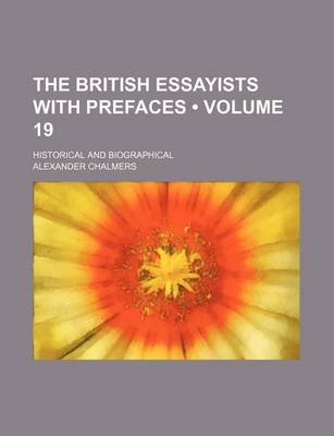 Book cover for The British Essayists with Prefaces (Volume 19); Historical and Biographical