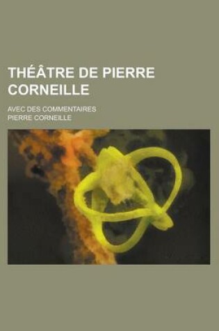 Cover of Theatre de Pierre Corneille; Avec Des Commentaires