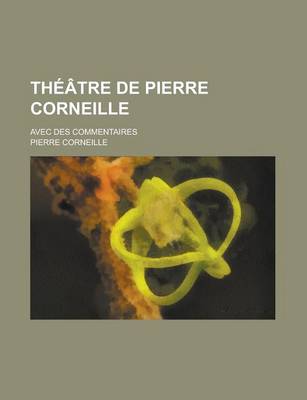 Book cover for Theatre de Pierre Corneille; Avec Des Commentaires
