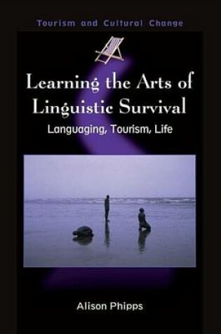 Cover of Learning the Arts of Linguistic Survival: Languaging, Tourism, Life