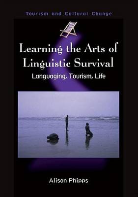 Book cover for Learning the Arts of Linguistic Survival: Languaging, Tourism, Life