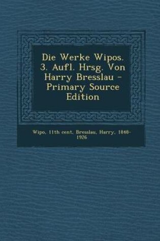 Cover of Die Werke Wipos. 3. Aufl. Hrsg. Von Harry Bresslau